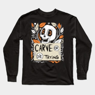 Halloween Carve Or Die Trying Long Sleeve T-Shirt